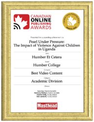Humber Journalism grads Lucy Lau and Harmony Multani won gold at the 2020 Canadian Online Publishing Awards on Thursday for their report called Pearly Under Pressure: The Impact of Violence Against Children in Uganda.
